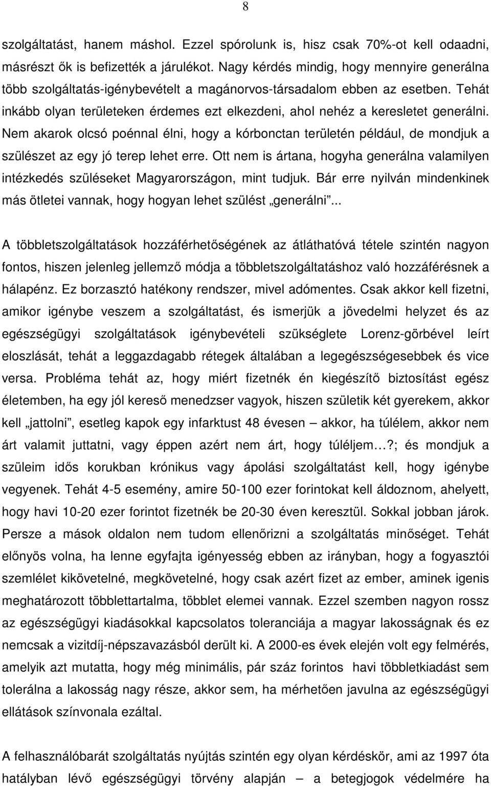 Tehát inkább olyan területeken érdemes ezt elkezdeni, ahol nehéz a keresletet generálni.