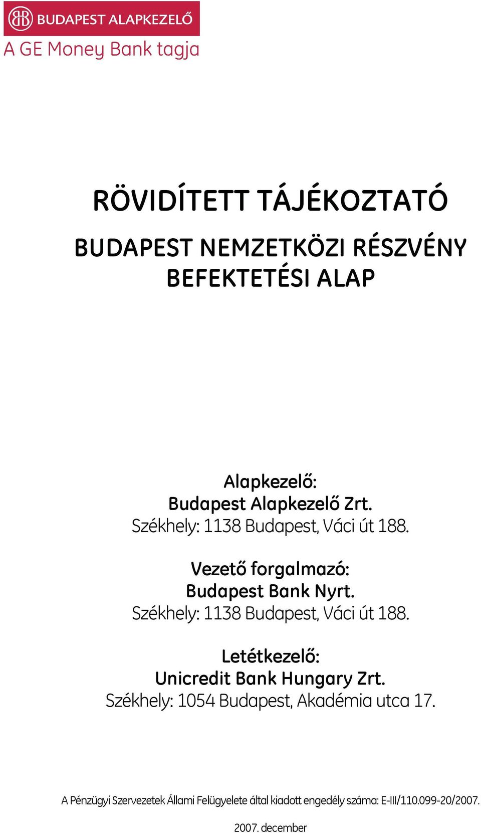 Székhely: 1138 Budapest, Váci út 188. Letétkezelő: Unicredit Bank Hungary Zrt.