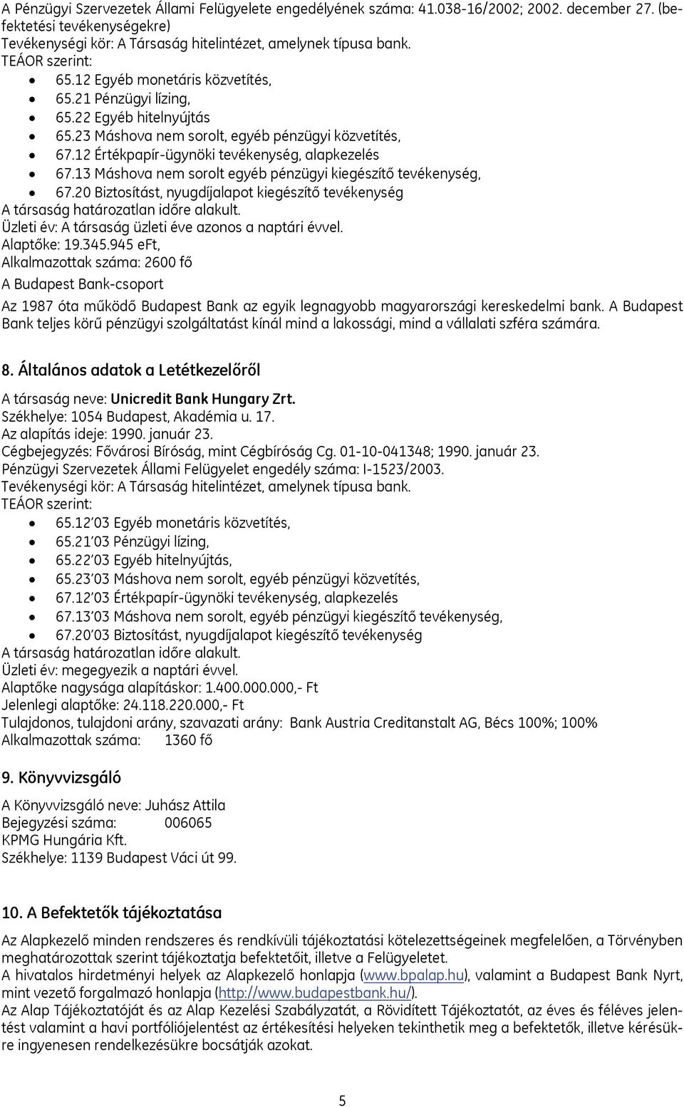 12 Értékpapír-ügynöki tevékenység, alapkezelés 67.13 Máshova nem sorolt egyéb pénzügyi kiegészítő tevékenység, 67.