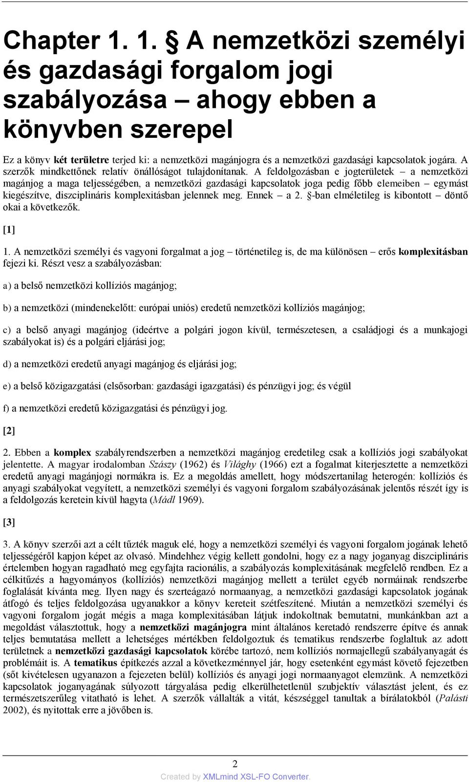 jogára. A szerzők mindkettőnek relatív önállóságot tulajdonítanak.