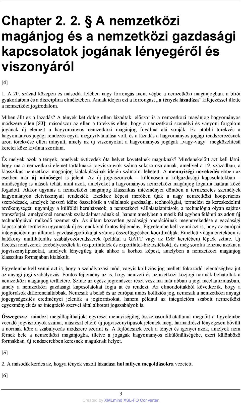 Annak idején ezt a forrongást a tények lázadása kifejezéssel illette a nemzetközi jogirodalom. Miben állt ez a lázadás?