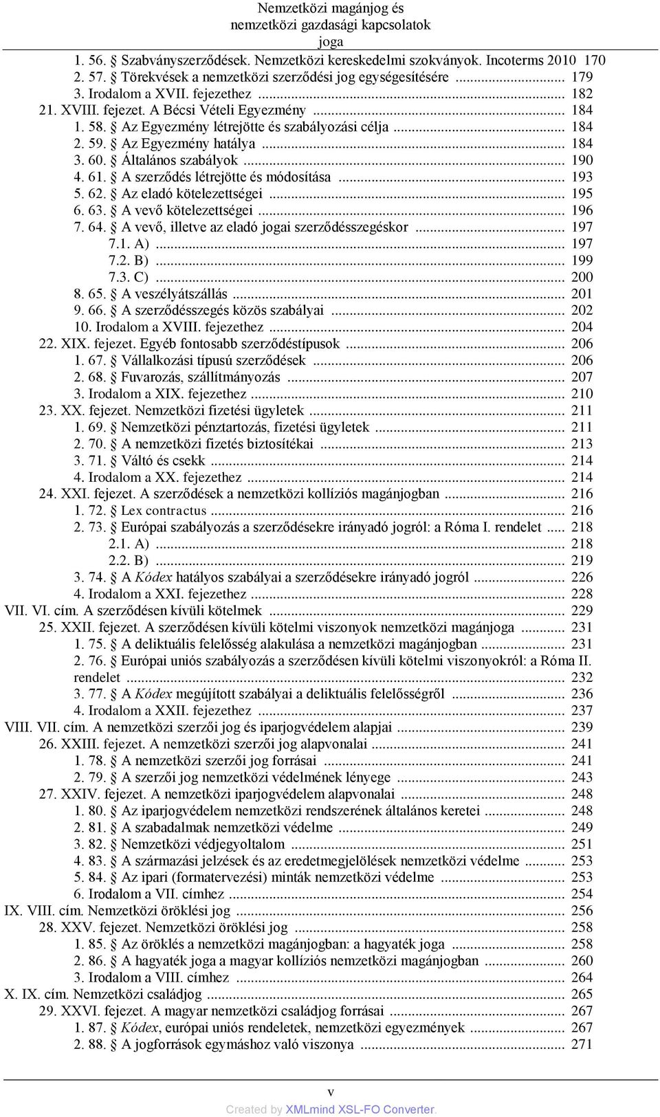 Az Egyezmény létrejötte és szabályozási célja... 184 2. 59. Az Egyezmény hatálya... 184 3. 60. Általános szabályok... 190 4. 61. A szerződés létrejötte és módosítása... 193 5. 62.