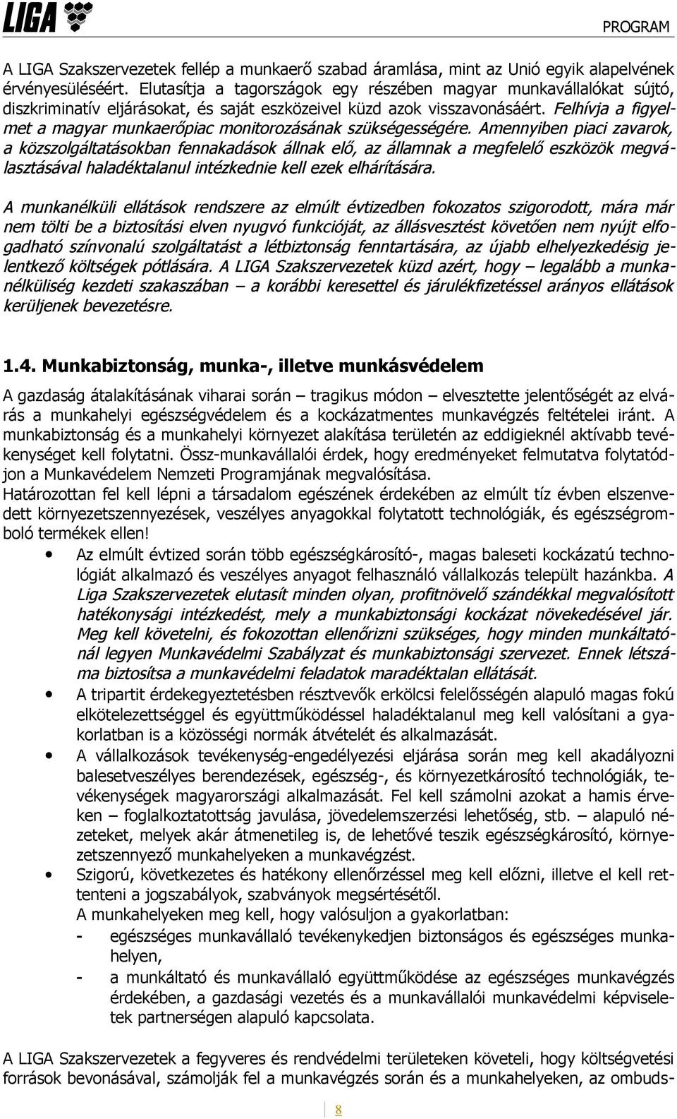 Felhívja a figyelmet a magyar munkaerőpiac monitorozásának szükségességére.