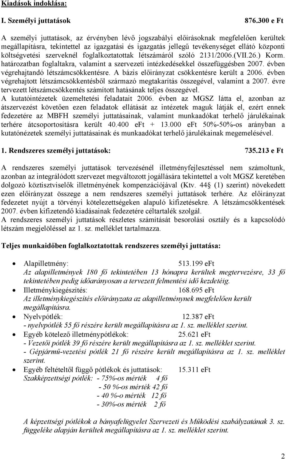 költségvetési szerveknél foglalkoztatottak létszámáról szóló 2131/2006.(VII.26.) Korm. határozatban foglaltakra, valamint a szervezeti intézkedésekkel összefüggésben 2007.