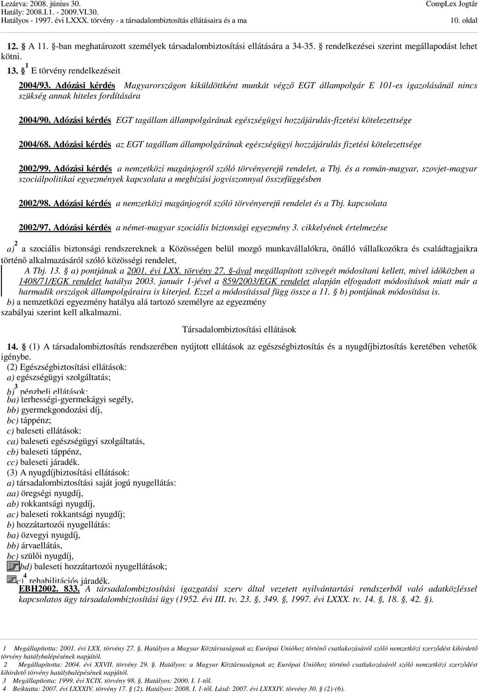 Adózási kérdés EGT tagállam állampolgárának egészségügyi hozzájárulás-fizetési kötelezettsége 2004/68.