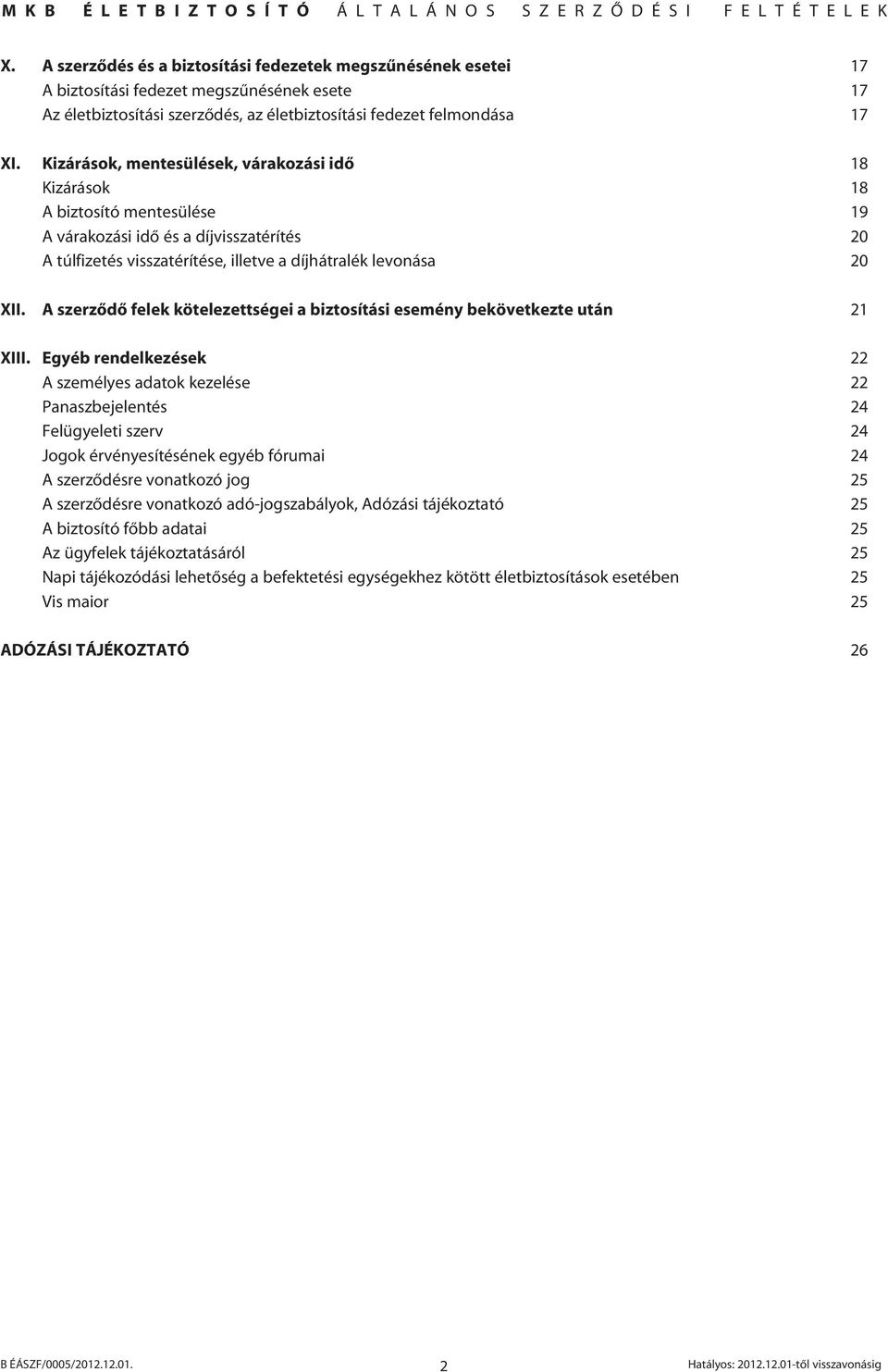 A szerzôdô felek kötelezettségei a biztosítási esemény bekövetkezte után 21 XIII.