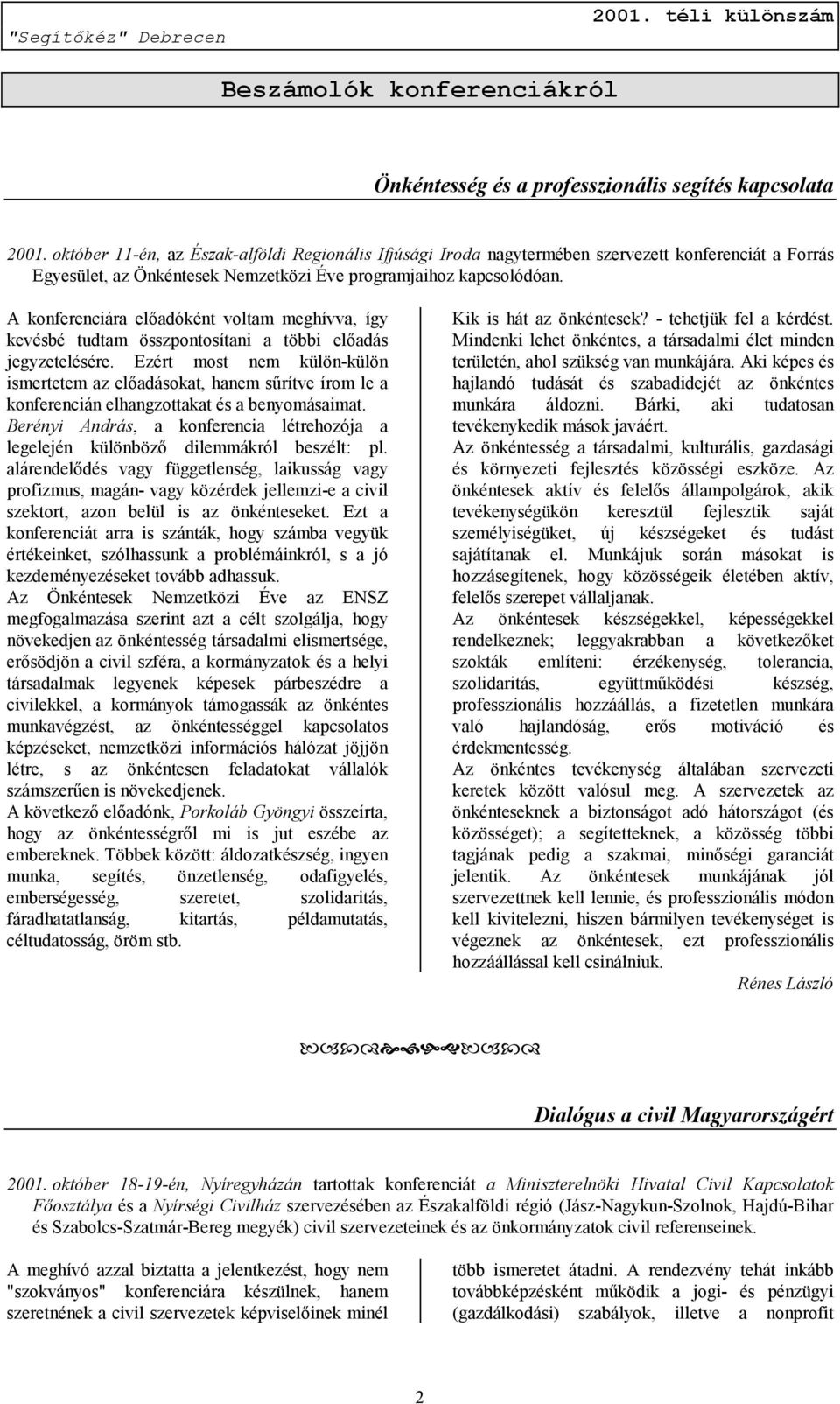 A konferenciára előadóként voltam meghívva, így kevésbé tudtam összpontosítani a többi előadás jegyzetelésére.