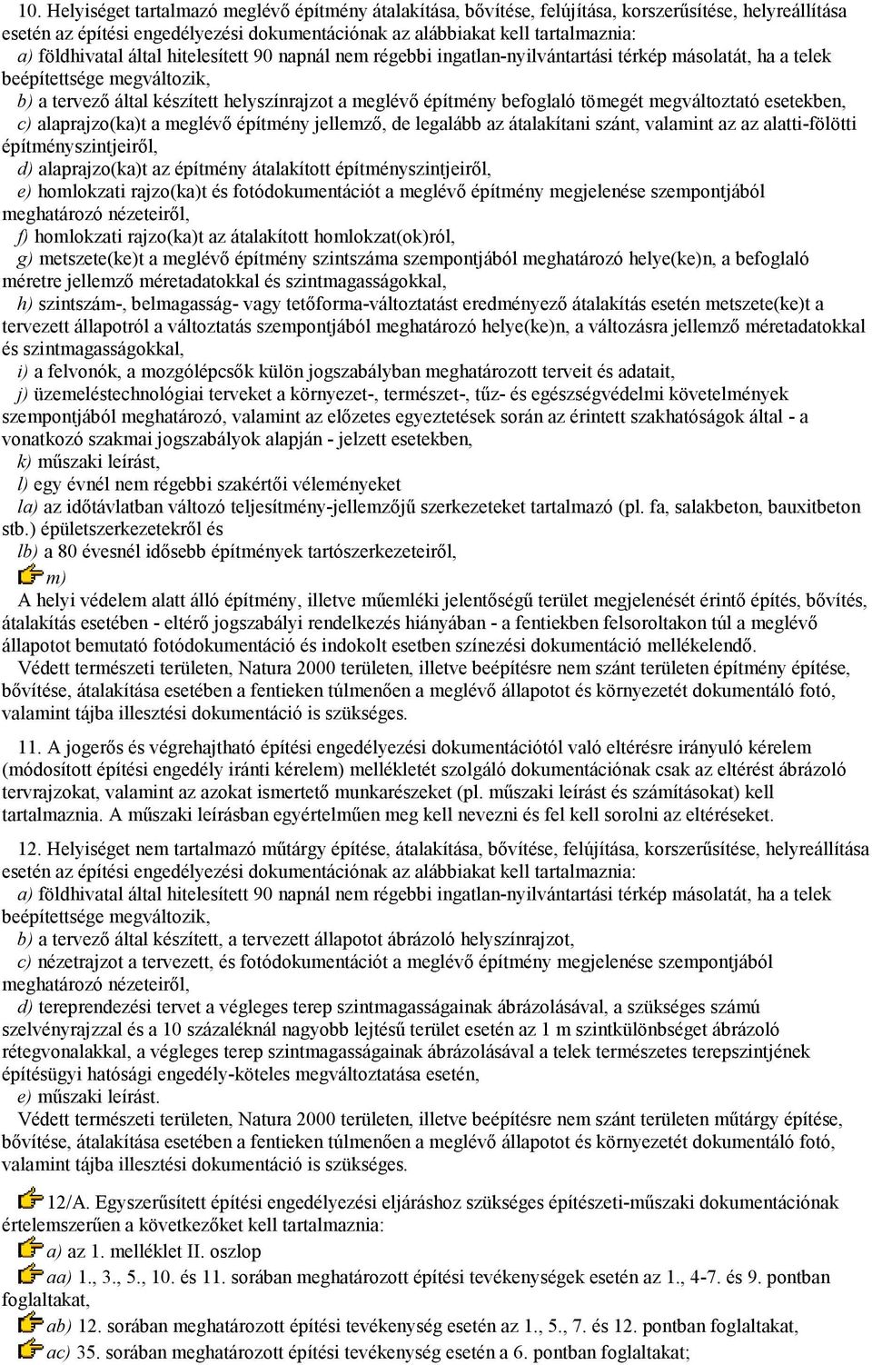 befoglaló tömegét megváltoztató esetekben, c) alaprajzo(ka)t a meglévı építmény jellemzı, de legalább az átalakítani szánt, valamint az az alatti-fölötti építményszintjeirıl, d) alaprajzo(ka)t az