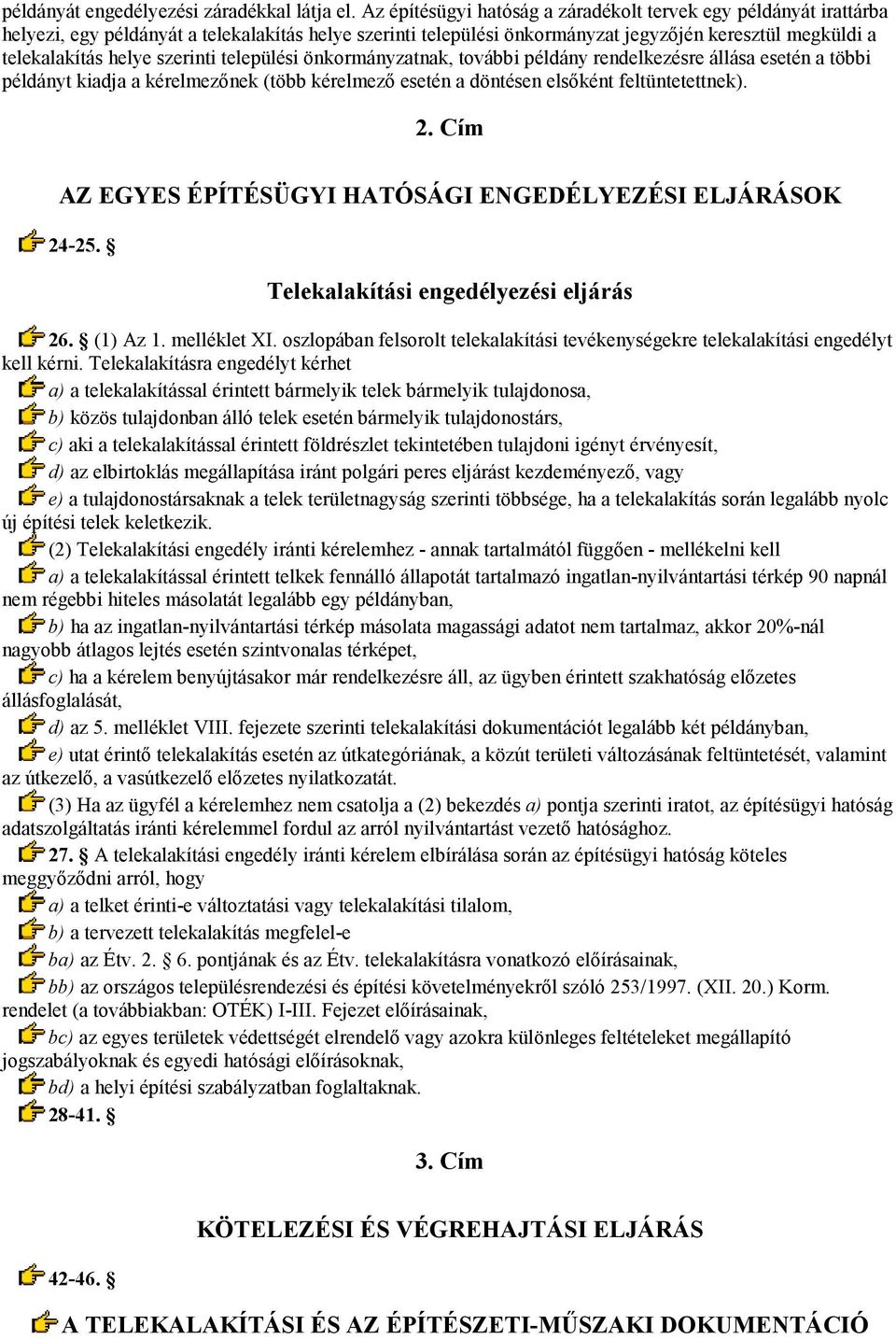 szerinti települési önkormányzatnak, további példány rendelkezésre állása esetén a többi példányt kiadja a kérelmezınek (több kérelmezı esetén a döntésen elsıként feltüntetettnek). 2.