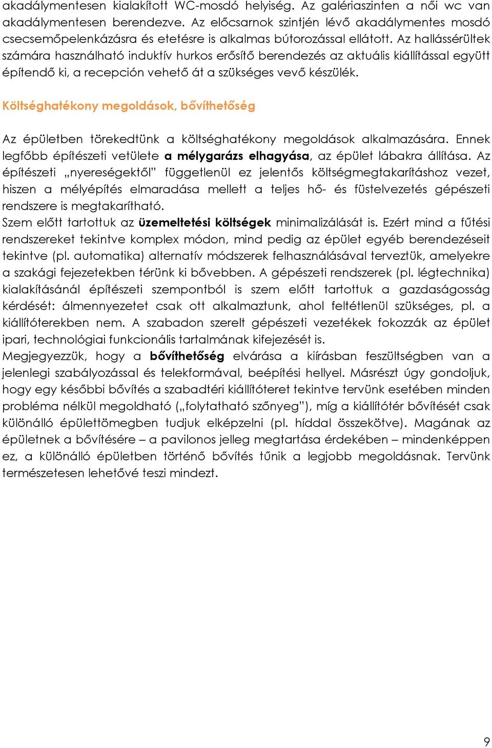 Az hallássérültek számára használható induktív hurkos erősítő berendezés az aktuális kiállítással együtt építendő ki, a recepción vehető át a szükséges vevő készülék.