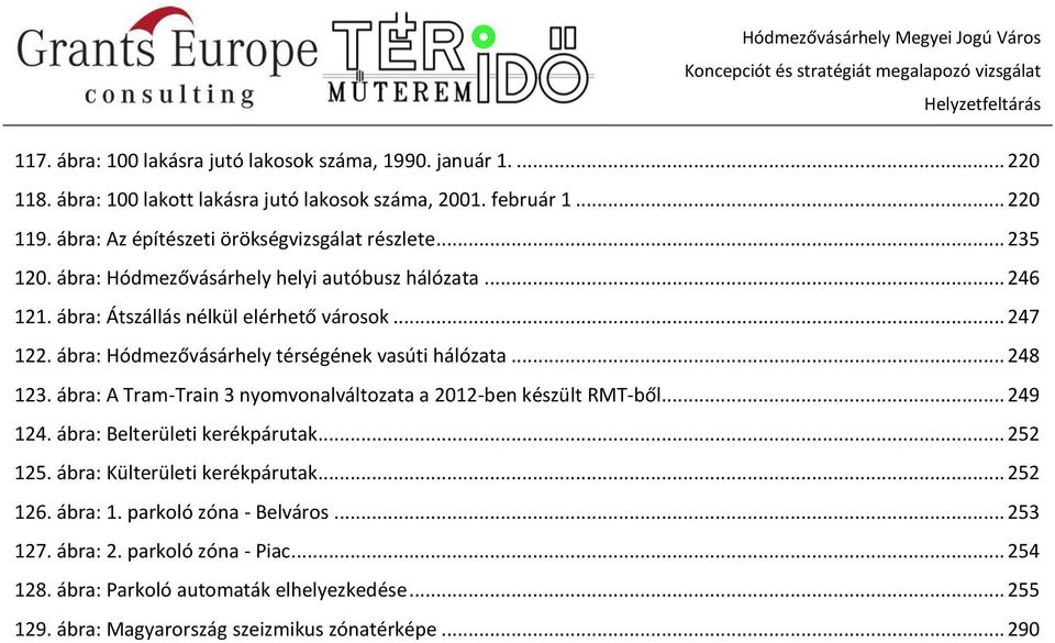 ábra: Hódmezővásárhely térségének vasúti hálózata... 248 123. ábra: A Tram-Train 3 nyomvonalváltozata a 2012-ben készült RMT-ből... 249 124. ábra: Belterületi kerékpárutak... 252 125.