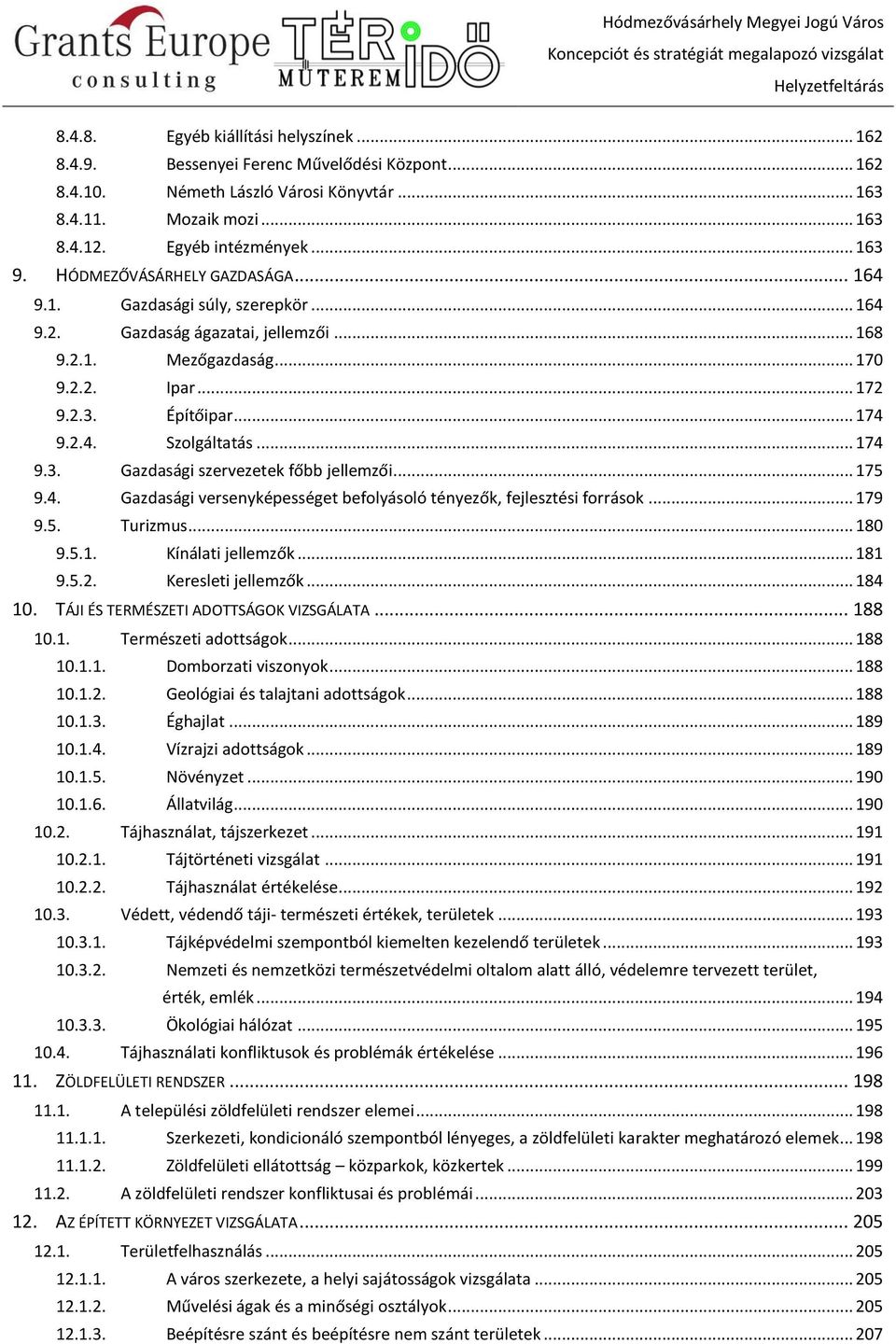 .. 174 9.3. Gazdasági szervezetek főbb jellemzői... 175 9.4. Gazdasági versenyképességet befolyásoló tényezők, fejlesztési források... 179 9.5. Turizmus... 180 9.5.1. Kínálati jellemzők... 181 9.5.2.