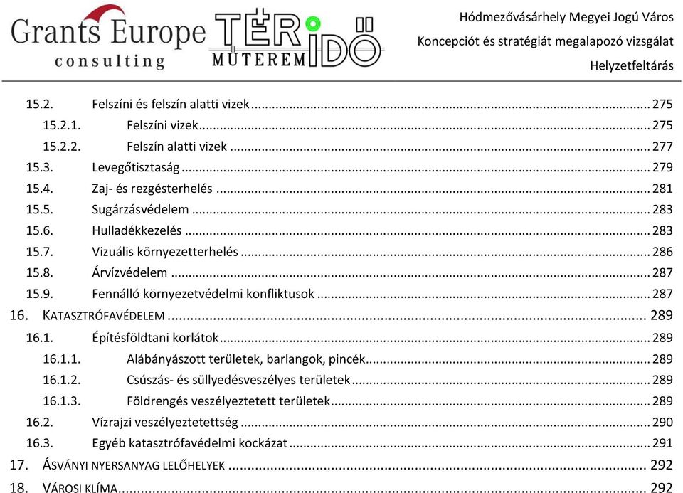 1. Építésföldtani korlátok... 289 16.1.1. Alábányászott területek, barlangok, pincék... 289 16.1.2. Csúszás- és süllyedésveszélyes területek... 289 16.1.3.