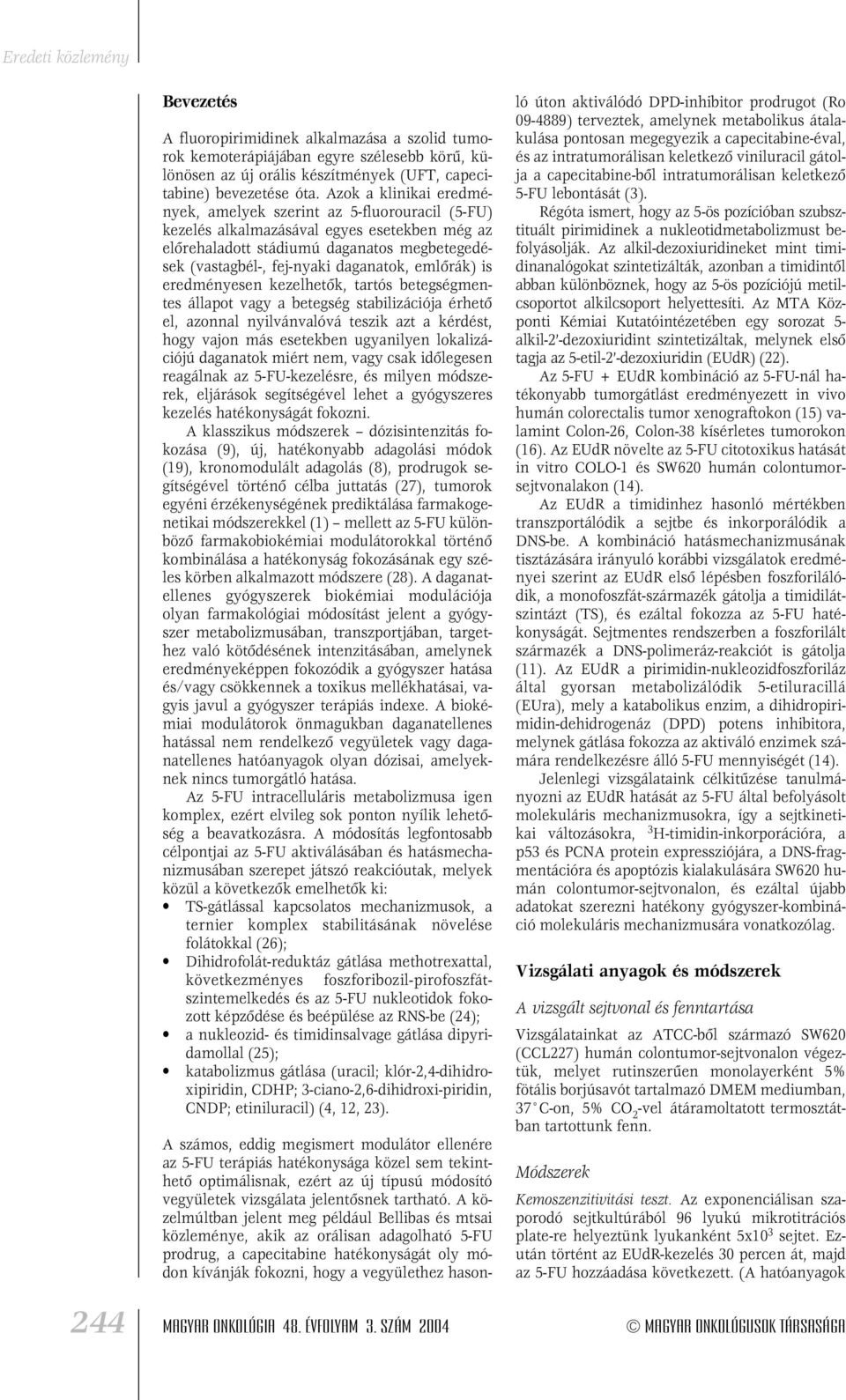 emlôrák) is eredményesen kezelhetôk, tartós betegségmentes állapot vagy a betegség stabilizációja érhetô el, azonnal nyilvánvalóvá teszik azt a kérdést, hogy vajon más esetekben ugyanilyen