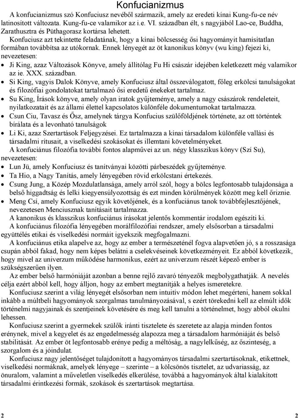 Konfuciusz azt tekintette feladatának, hogy a kínai bölcsesség ősi hagyományit hamísítatlan formában továbbítsa az utókornak.