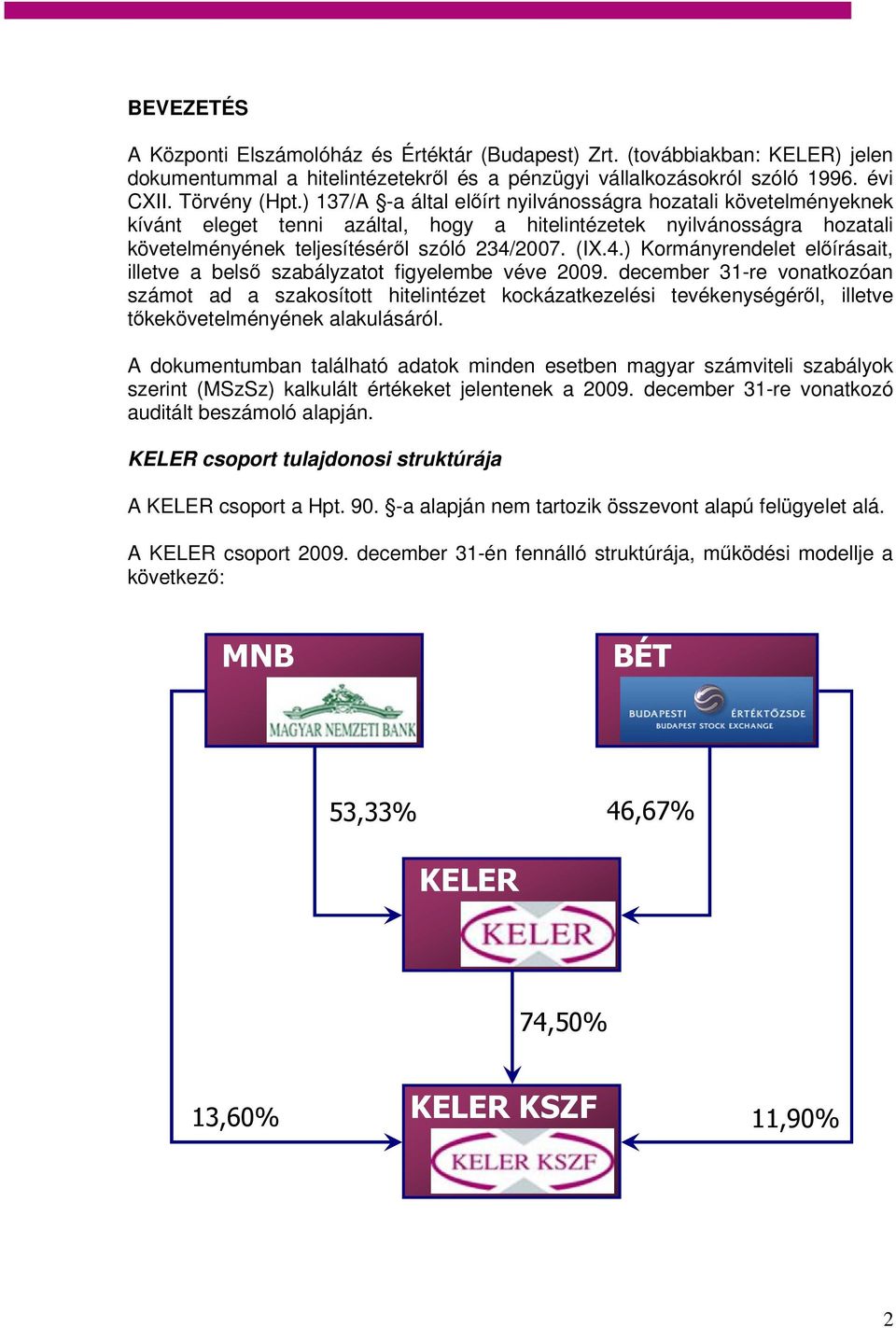 2007. (IX.4.) Kormányrendelet előírásait, illetve a belső szabályzatot figyelembe véve 2009.