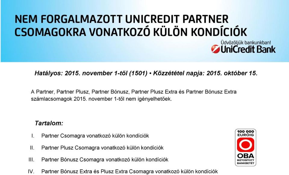 november 1-től nem igényelhetőek. Tartalom: I. Partner Csomagra vonatkozó külön kondíciók II. III. IV.