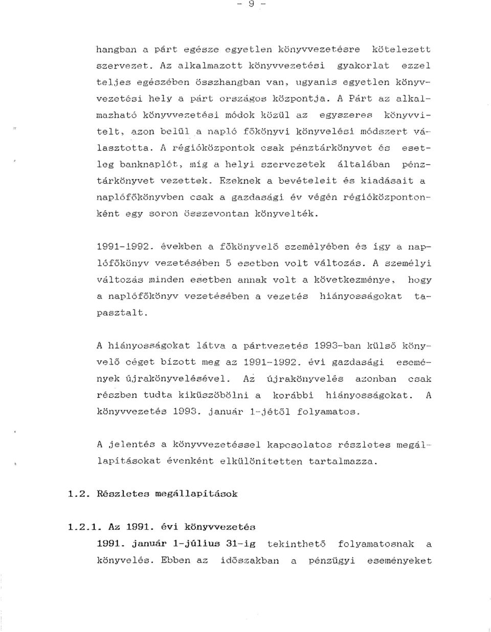 A Párt az alkalmazható könyvvezetési módok közül az egyszeres könyvvitel t, azon belül a :na.pló fökönyvi kön~rvelési módszert választotta.