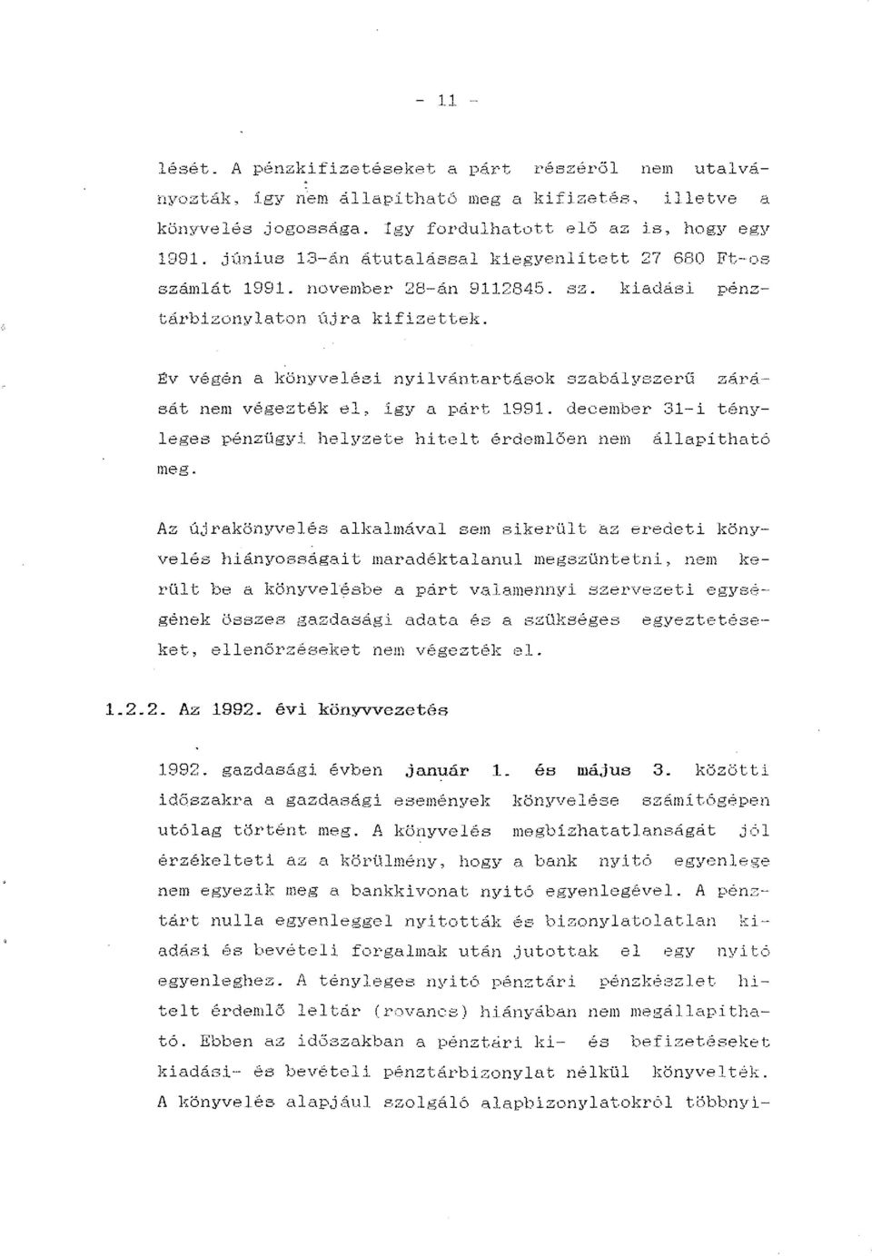 ÉV végén a könyvelési nyilvántartások szabál;;re:zerü zárását nem végezték el~ így a párt 1991. december :31-i tényleges pénzügyi hel~,<zete hitelt érdemlően nem állapitható meg.