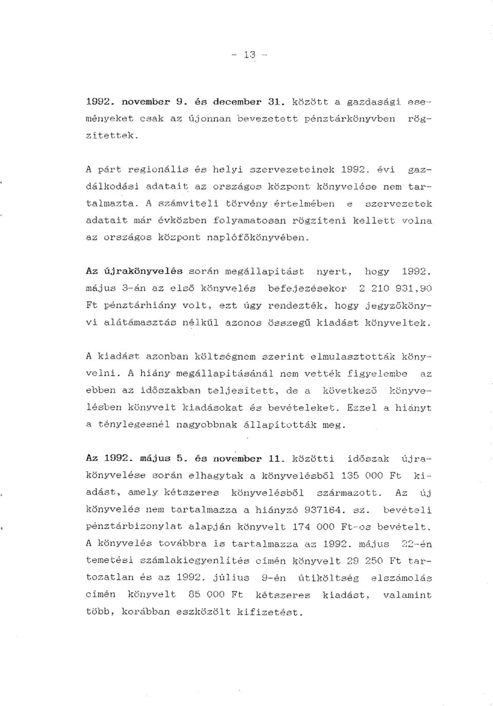 A számviteli törvény értelmében e szarvezetek adatait, már év}):özben folyamatosan rögzíteni ]:;:ellett, volna az országos közpon t. naplófőkönyvében.