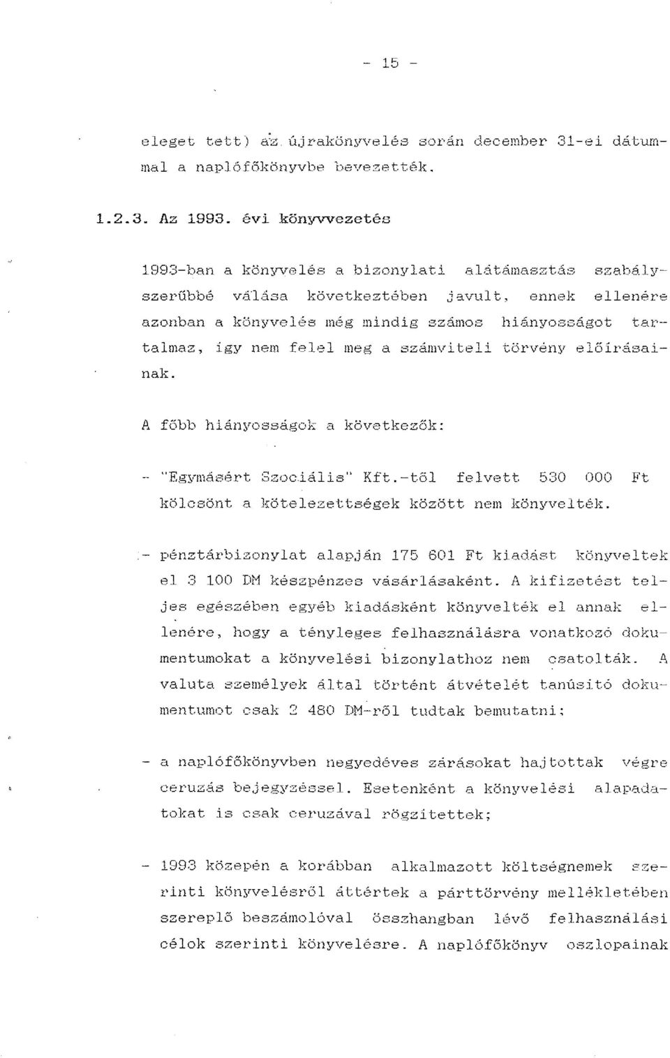 vult, ennek ellenére azonban a könyvelés még mindig számos hiányo:3ságot tartalmaz, igy nem felel meg a számviteli törvény előirásainak. A főbb hiányosságak a következők: - "Egscmásért Szociális" Kft.