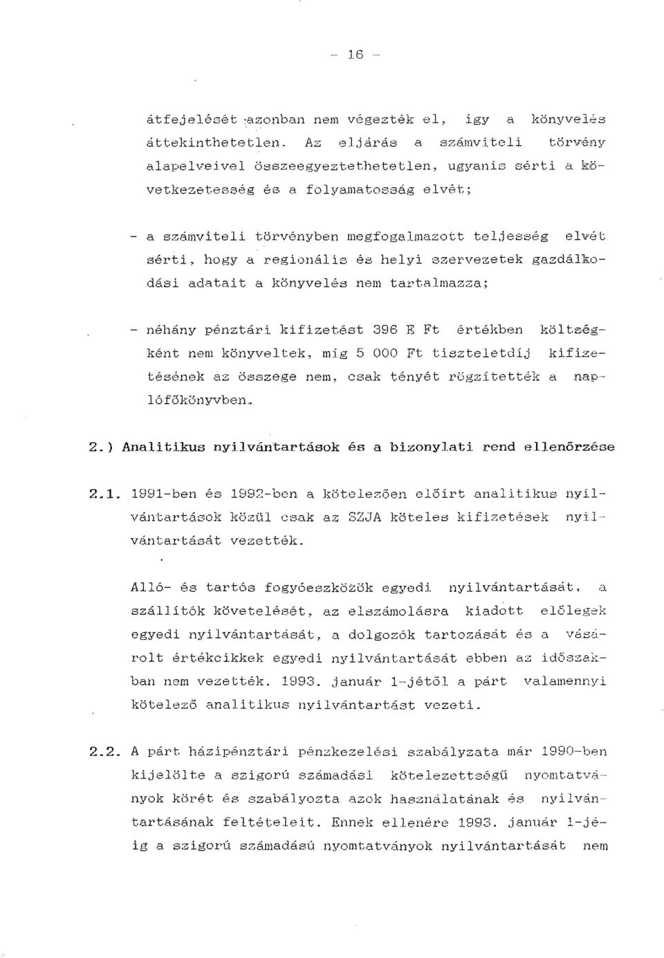 zervezetek gazdálkodási adatait a könyvelés ne1n tartalmazza; - néhány pénztári kifizetest 396 E Ft értékben költségként nem könyveltek, mig 5 OOO Ft tiszteletdíj kifizetéséne)i:: az összege nem,