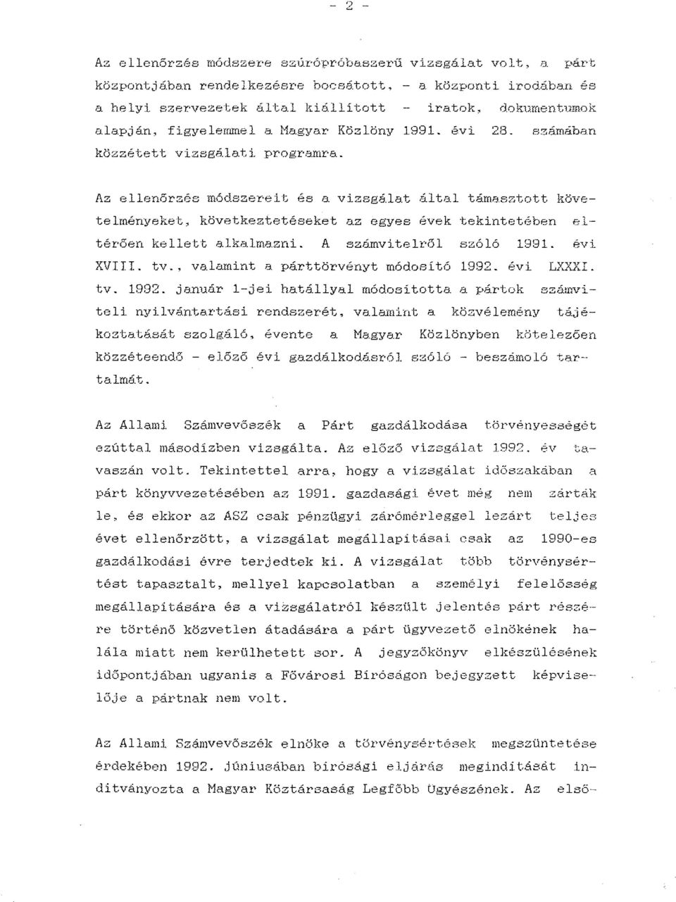 sztott követelményeket, következtetéseket az egyes évek tekintetében eltérően kellett alka.lma.zni. A számvitelr ől szóló 19:31. évi XVIII. tv., valamint a párttörvényt módositó 1BB2. évi LXXXI. tv. 19:32.