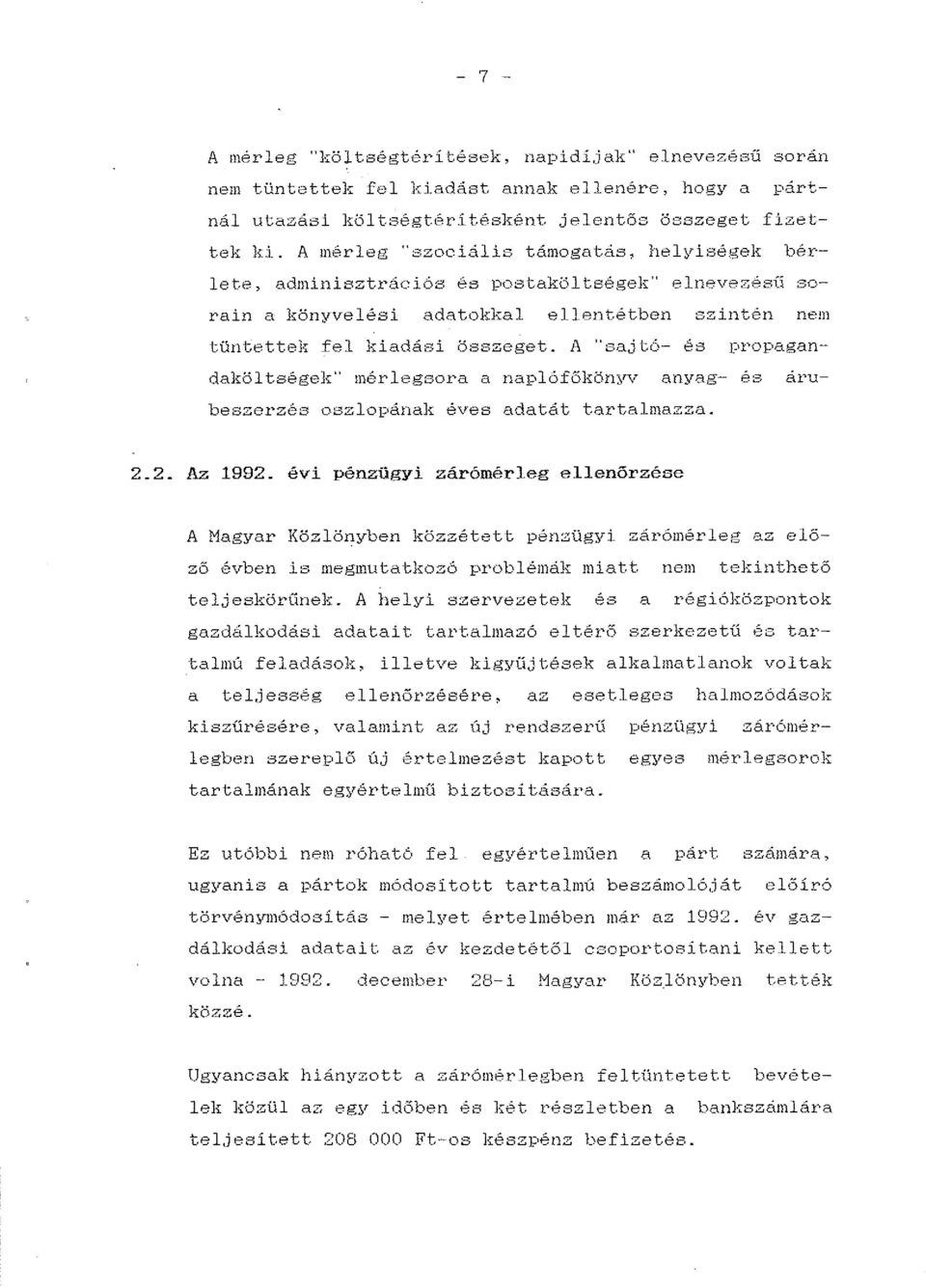 A "sa,j tó- és propagandaköltségek" mérlegsora a naplófőkönyv anyag- es árubeszerzés oszlopánalf éves adatát tartalmazza. 2.2. Az 1992.