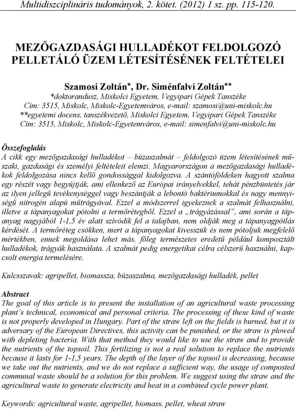 hu **egyetemi docens, tanszékvezető, Miskolci Egyetem, Vegyipari Gépek Tanszéke Cím: 3515, Miskolc, Miskolc-Egyetemváros, e-mail: simenfalvi@uni-miskolc.