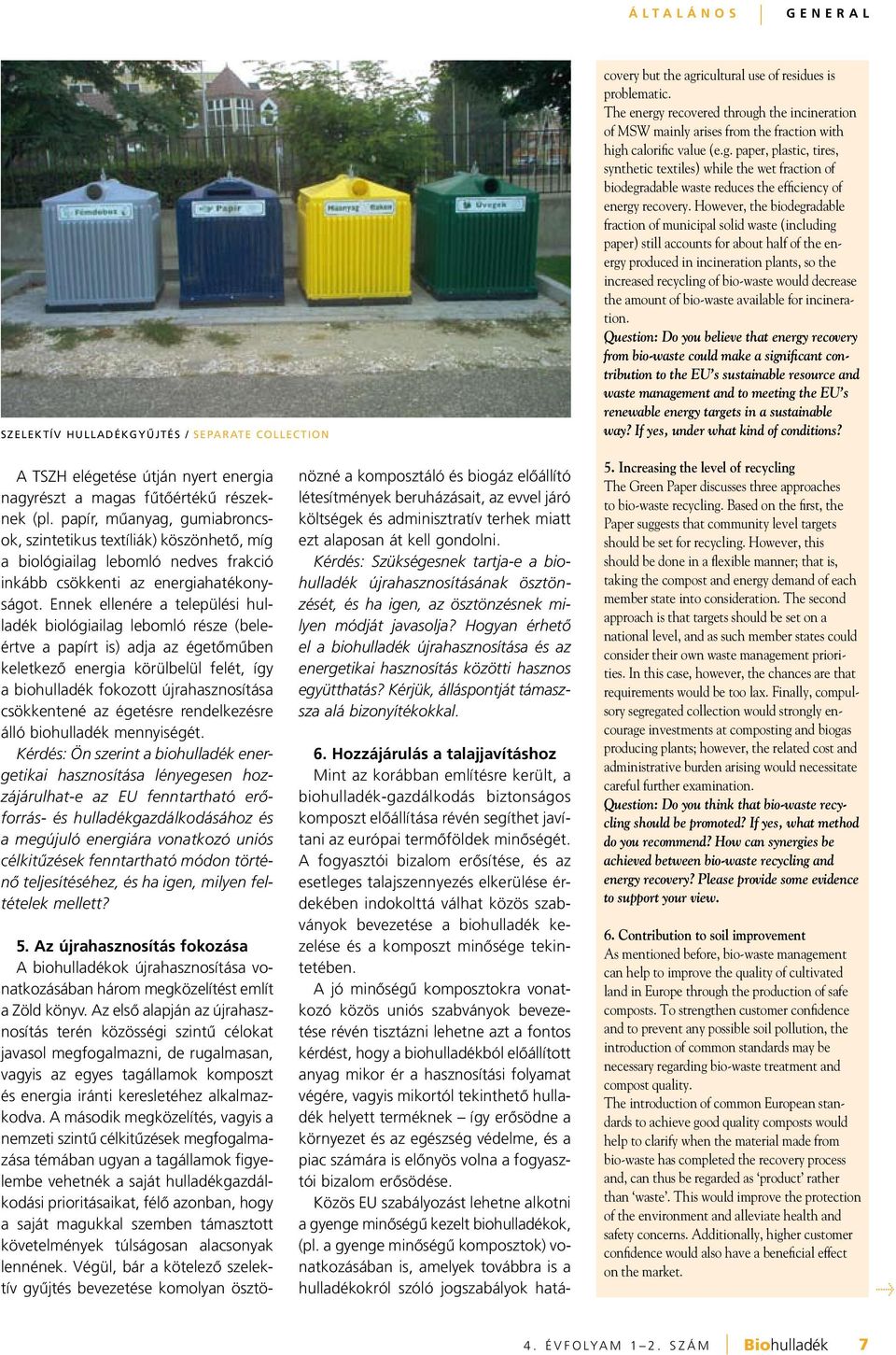 However, the biodegradable fraction of municipal solid waste (including paper) still accounts for about half of the energy produced in incineration plants, so the increased recycling of bio-waste