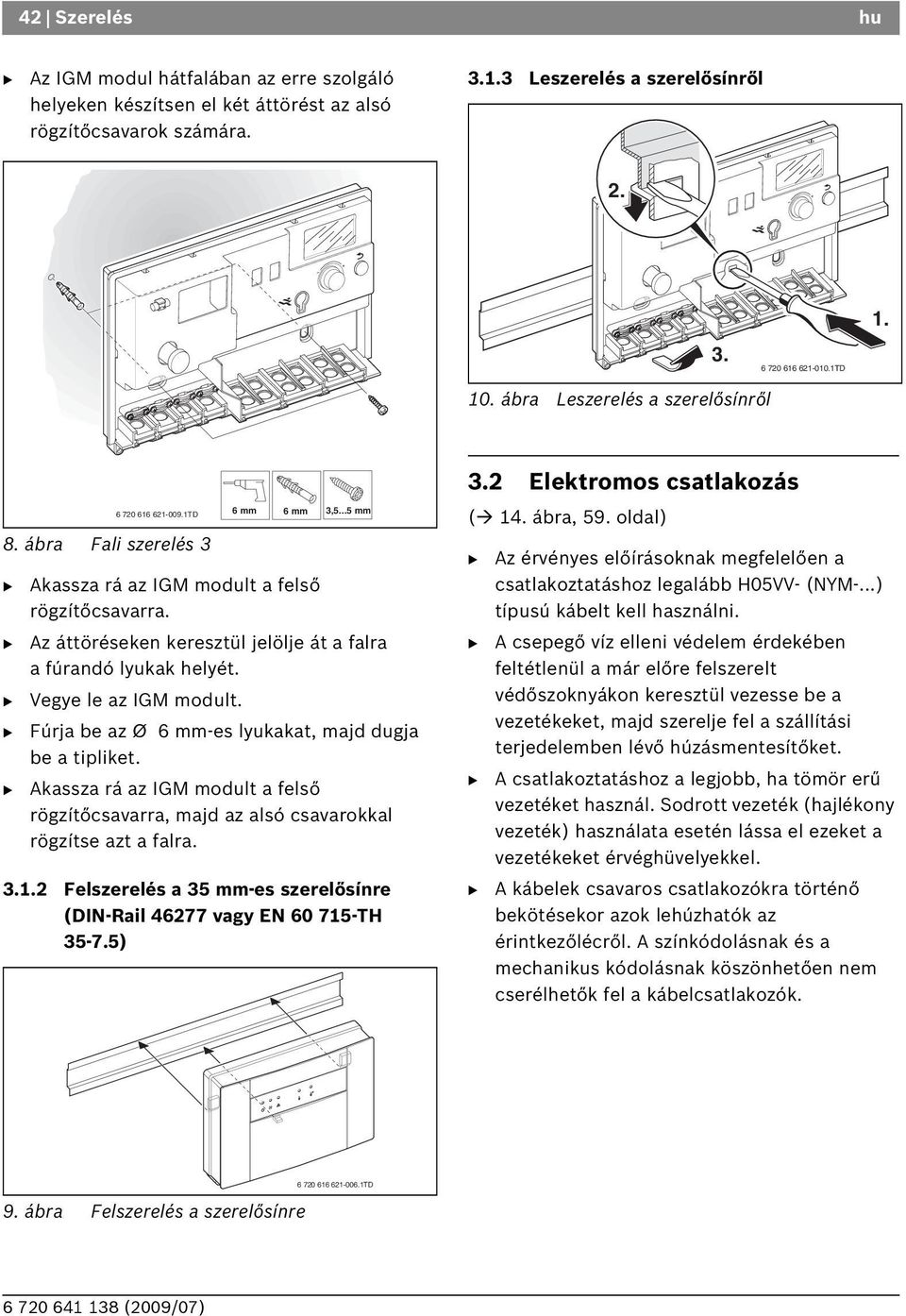 Az áttöréseken keresztül jelölje át a falra a fúrandó lyukak helyét. Vegye le az IGM modult. Fúrja be az Ø 6 mm-es lyukakat, majd dugja be a tipliket.