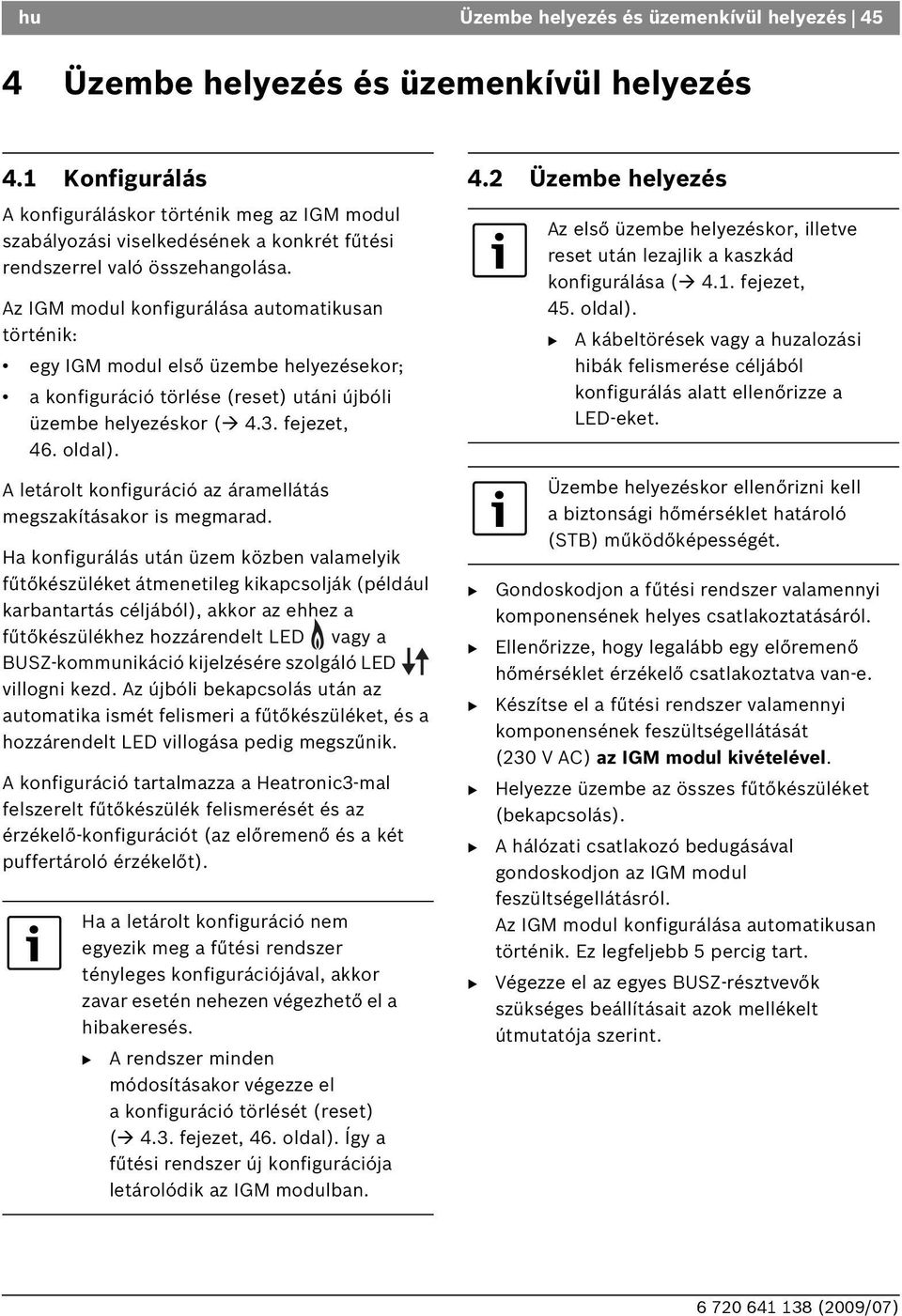 Az IGM modul konfigurálása automatikusan történik: egy IGM modul első üzembe helyezésekor; a konfiguráció törlése (reset) utáni újbóli üzembe helyezéskor ( 4.