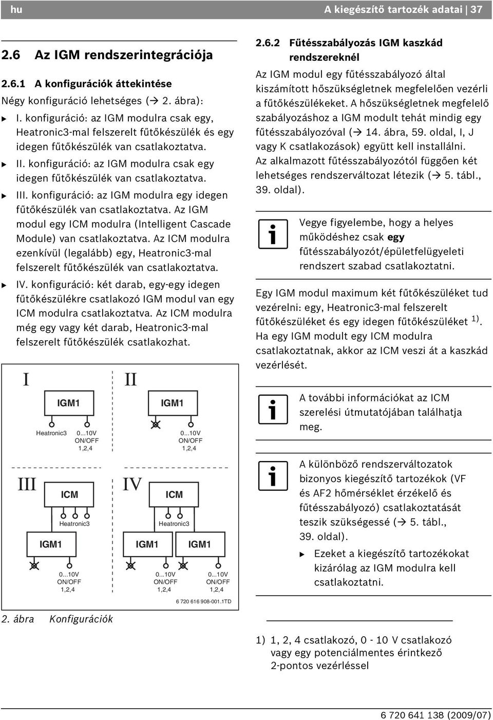 konfiguráció: az IGM modulra csak egy idegen fűtőkészülék van csatlakoztatva. III. konfiguráció: az IGM modulra egy idegen fűtőkészülék van csatlakoztatva.