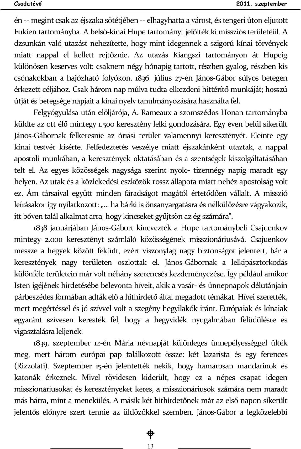 Az utazás Kiangszi tartományon át Hupeig különösen keserves volt: csaknem négy hónapig tartott, részben gyalog, részben kis csónakokban a hajózható folyókon. 1836.