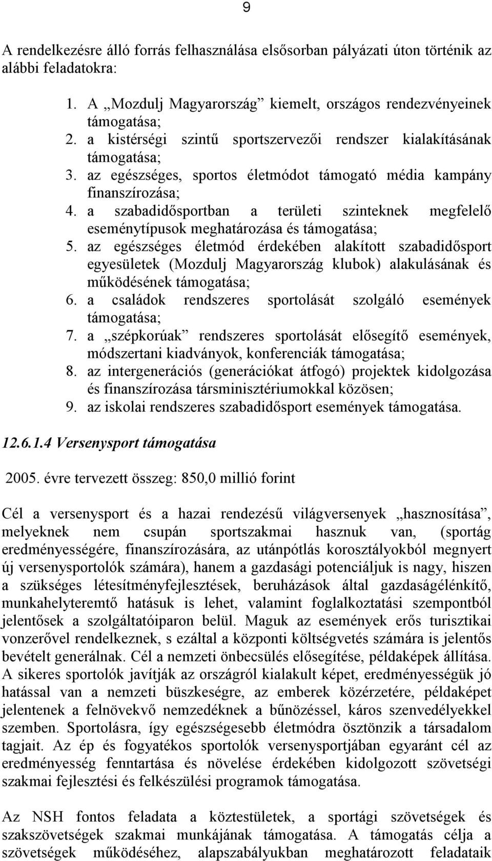 a szabadidősportban a területi szinteknek megfelelő eseménytípusok meghatározása és támogatása; 5.