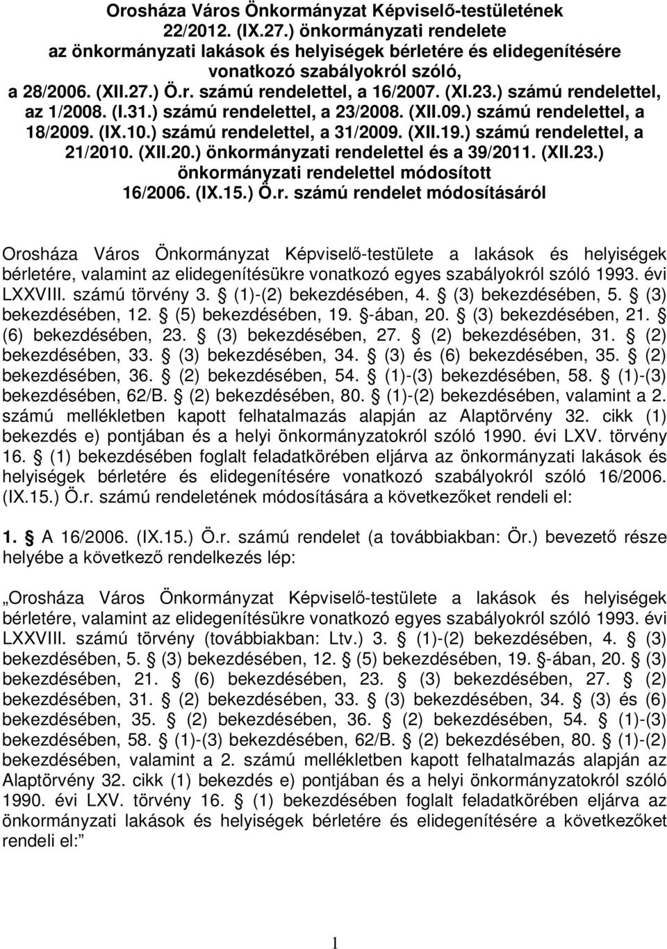 ) számú rendelettel, az 1/2008. (I.31.) számú rendelettel, a 23/2008. (XII.09.) számú rendelettel, a 18/2009. (IX.10.) számú rendelettel, a 31/2009. (XII.19.) számú rendelettel, a 21/2010. (XII.20.) önkormányzati rendelettel és a 39/2011.