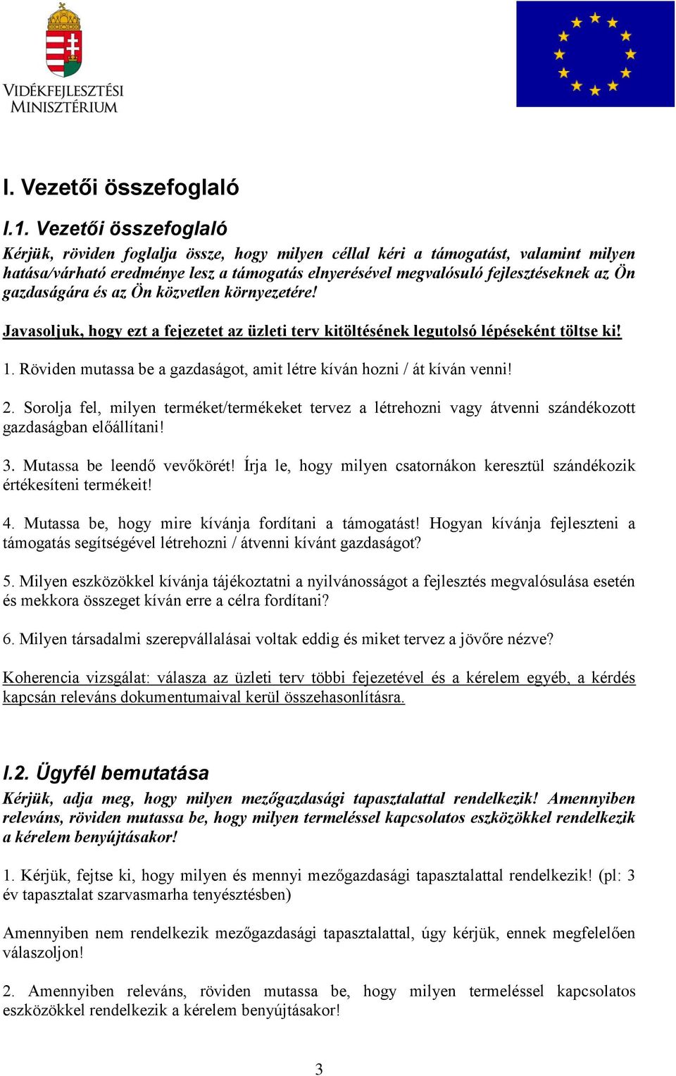 gazdaságára és az Ön közvetlen környezetére! Javasoljuk, hogy ezt a fejezetet az üzleti terv kitöltésének legutolsó lépéseként töltse ki! 1.