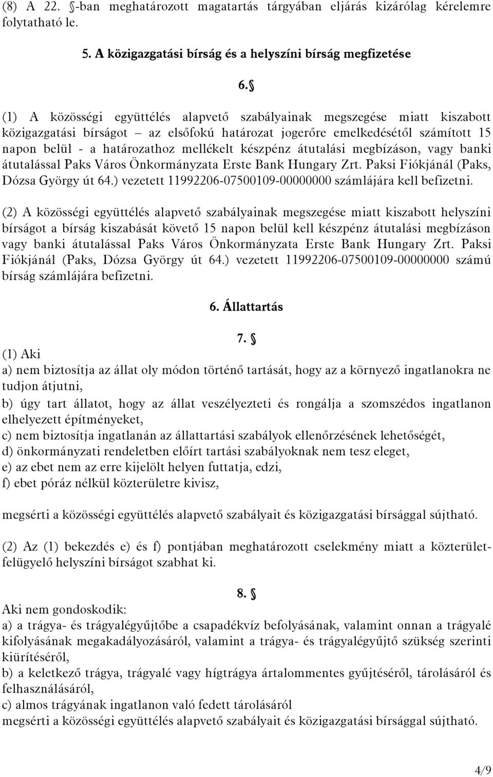 készpénz átutalási megbízáson, vagy banki átutalással Paks Város Önkormányzata Erste Bank Hungary Zrt. Paksi Fiókjánál (Paks, Dózsa György út 64.