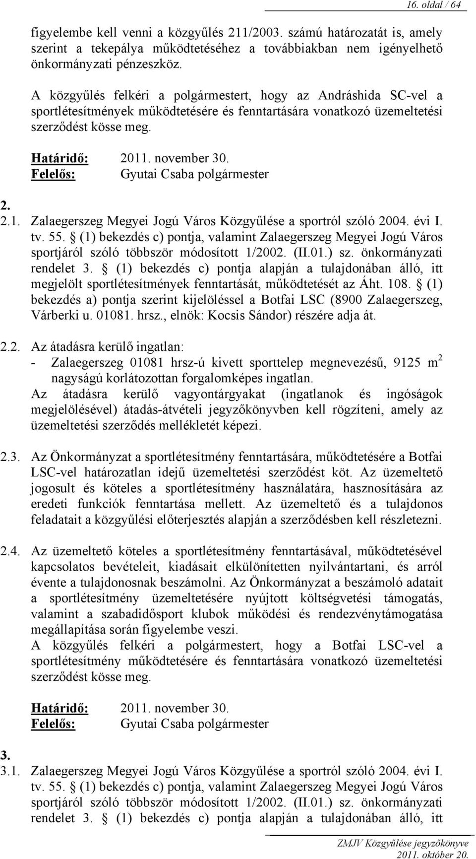 Felelős: Gyutai Csaba polgármester 2. 2.1. Zalaegerszeg Megyei Jogú Város Közgyűlése a sportról szóló 2004. évi I. tv. 55.