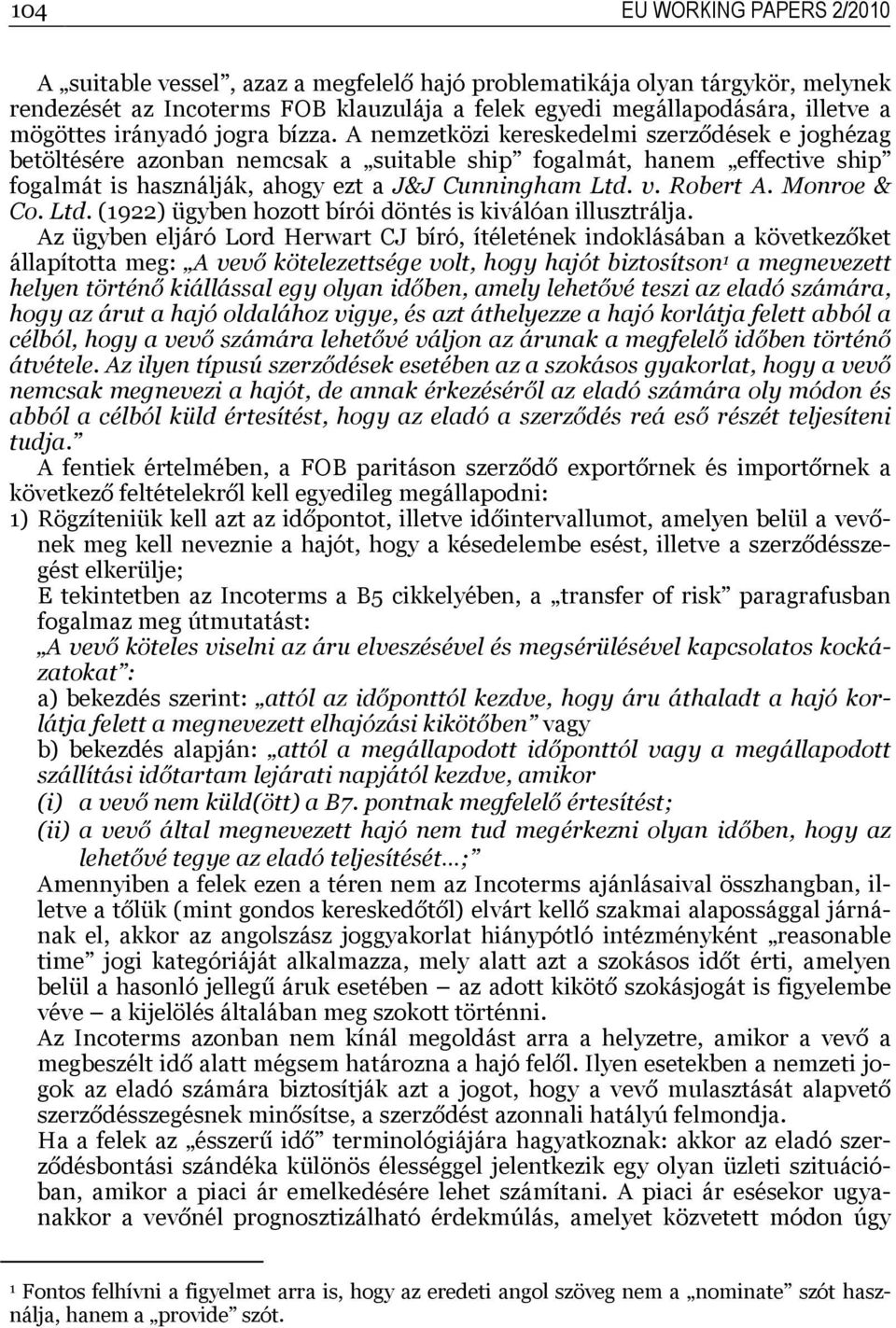 A nemzetközi kereskedelmi szerződések e joghézag betöltésére azonban nemcsak a suitable ship fogalmát, hanem effective ship fogalmát is használják, ahogy ezt a J&J Cunningham Ltd. v. Robert A.