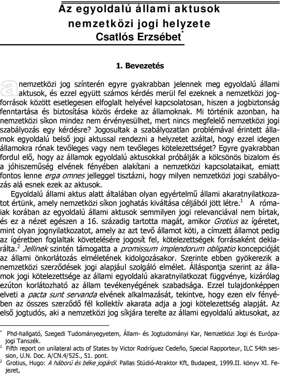 helyével kapcsolatosan, hiszen a jogbiztonság fenntartása és biztosítása közös érdeke az államoknak.