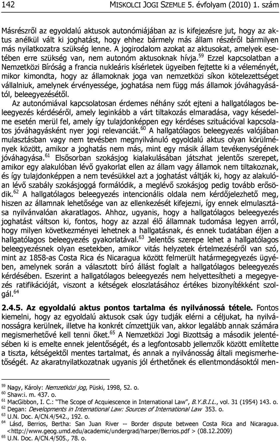 A jogirodalom azokat az aktusokat, amelyek esetében erre szükség van, nem autonóm aktusoknak hívja.