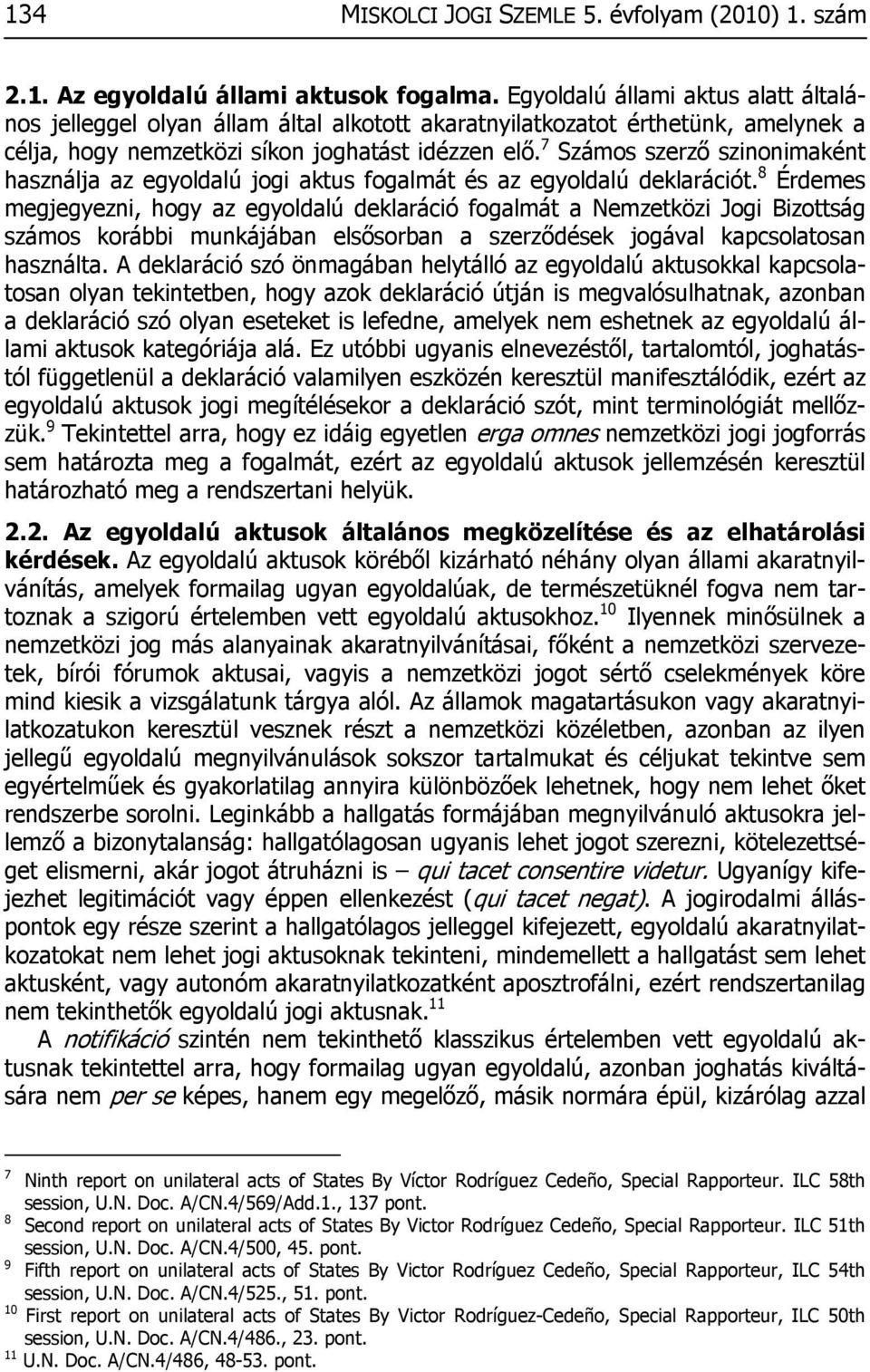 7 Számos szerző szinonimaként használja az egyoldalú jogi aktus fogalmát és az egyoldalú deklarációt.