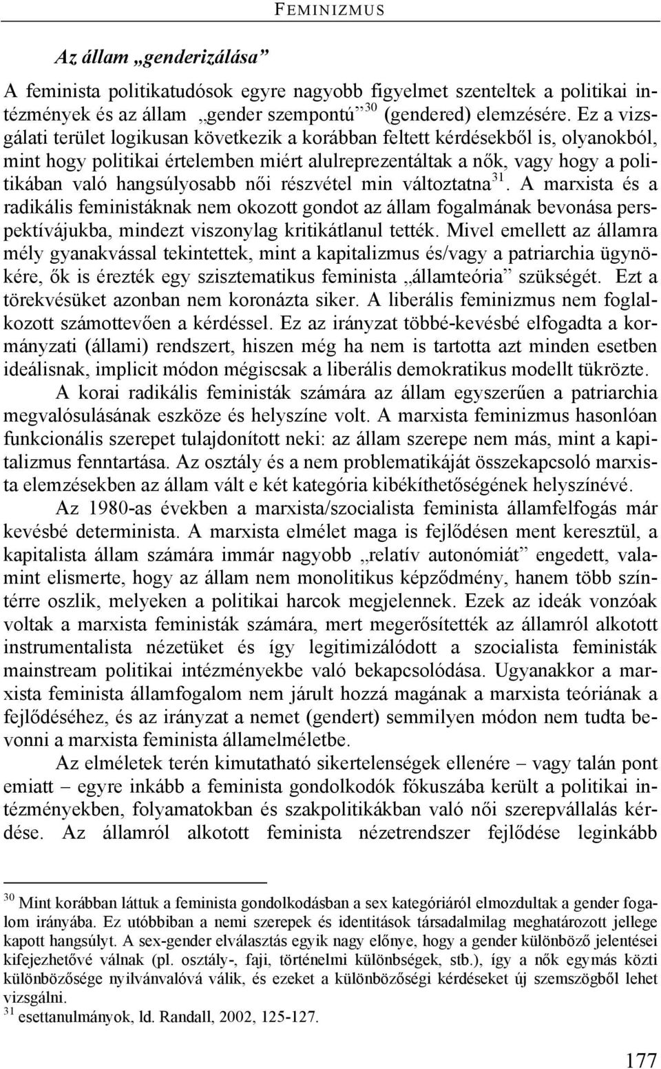 női részvétel min változtatna 31. A marxista és a radikális feministáknak nem okozott gondot az állam fogalmának bevonása perspektívájukba, mindezt viszonylag kritikátlanul tették.