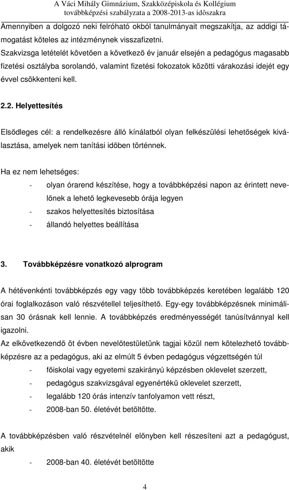 2. Helyettesítés Elsődleges cél: a rendelkezésre álló kínálatból olyan felkészülési lehetőségek kiválasztása, amelyek nem tanítási időben történnek.