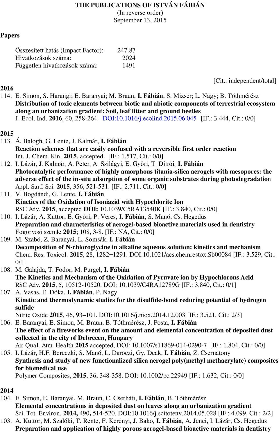 Tóthmérész Distribution of toxic elements between biotic and abiotic components of terrestrial ecosystem along an urbanization gradient: Soil, leaf litter and ground beetles J. Ecol. Ind.