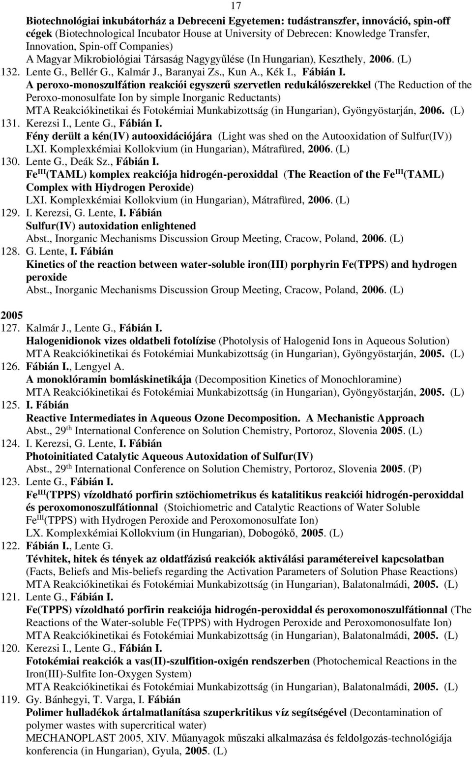 A peroxo-monoszulfátion reakciói egyszerű szervetlen redukálószerekkel (The Reduction of the Peroxo-monosulfate Ion by simple Inorganic Reductants) MTA Reakciókinetikai és Fotokémiai Munkabizottság