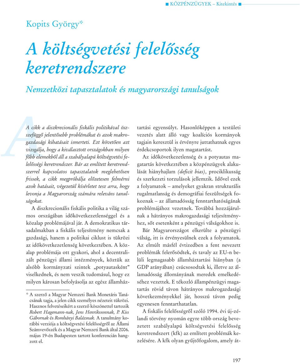 A tanulmány korábbi verziója a költségvetési felelõsségrõl az Állami Számvevõszék és a Magyar Nemzeti Bank által 2006. május 19-én Budapesten tartott konferencián hangzott el.