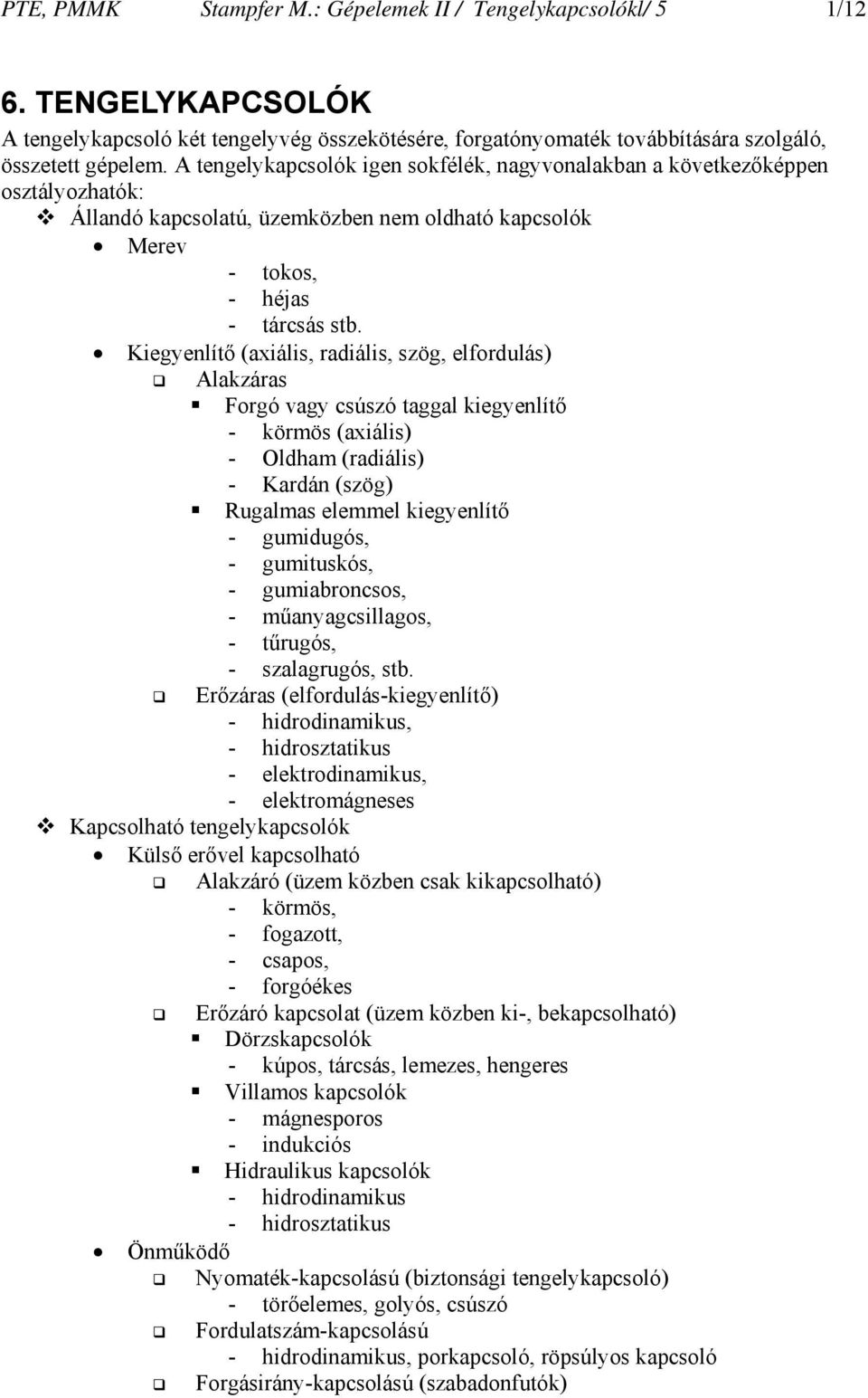 Kiegyenlítő (axiális, radiális, szög, elfordulás) Alakzáras Forgó vagy csúszó taggal kiegyenlítő - körmös (axiális) - Oldham (radiális) - Kardán (szög) Rugalmas elemmel kiegyenlítő - gumidugós, -