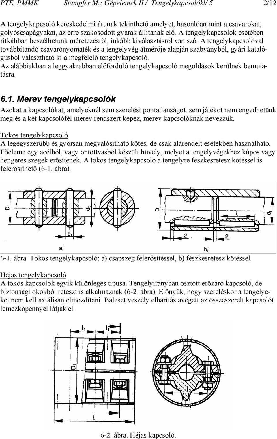 A tengelykapcsolók esetében ritkábban beszélhetünk méretezésről, inkább kiválasztásról van szó.